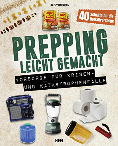 Prepping leicht gemacht - Für Prepper und die Survival Gemeinschaft: Vorsorge für Krisen- und Katastrophenfälle von Heel Verlag GmbH