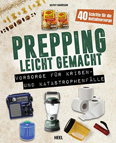 Prepping leicht gemacht - Für Prepper und die Survival Gemeinschaft: Vorsorge für Krisen- und Katastrophenfälle