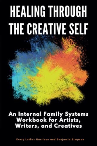 Healing Through the Creative Self: An Internal Family Systems Workbook for Artists, Writers, and Creatives von TherapyBooks Publishing