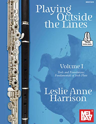 Playing Outside the Lines, Volume I: Tools and Foundations: Fundamentals of Irish Flute von Mel Bay Publications, Inc.