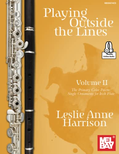 Playing Outside the Lines, Volume II: The Primary Color Palette: Single Ornaments for Irish Flute von Mel Bay Publications, Inc.
