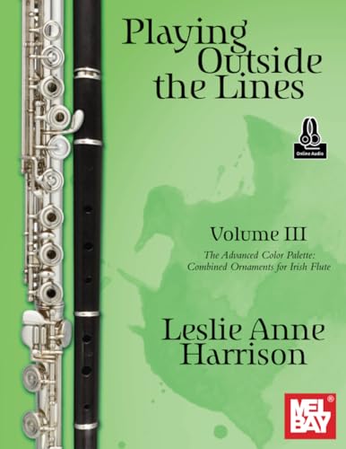Playing Outside the Lines, Volume III: The Advanced Color Palette: Combined Ornaments for Irish Flute von Mel Bay Publications, Inc.