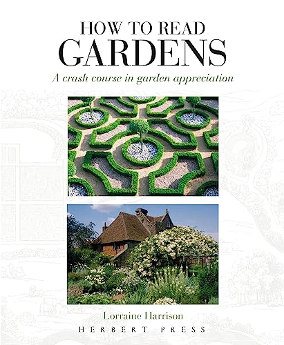 How to Read Gardens: A Crash Course in Garden Appreciation von Herbert Press