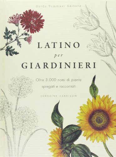 Latino per giardinieri. Oltre 3000 nomi di piante spiegati e raccontati Latino per giardinieri. Oltre 3000 nomi di piante spiegati e raccontati von Guido Tommasi Editore-Datanova