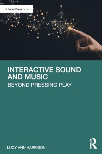 Interactive Sound and Music: Beyond Pressing Play von Focal Press