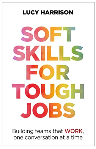 Soft Skills for Tough Jobs: Building Teams That WORK, One Conversation at a Time von Practical Inspiration Publishing