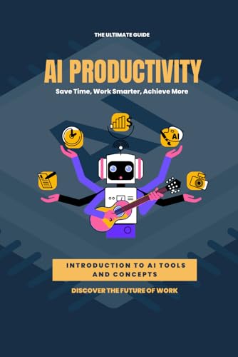 AI Productivity Unleashed: Save Time, Work Smarter, Achieve More von Independently published