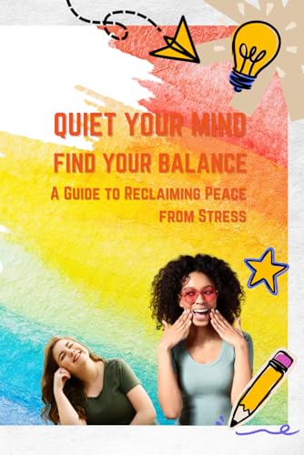Quiet Your Mind, Find Your Balance: A Guide to Reclaiming Peace from Stress von Independently published