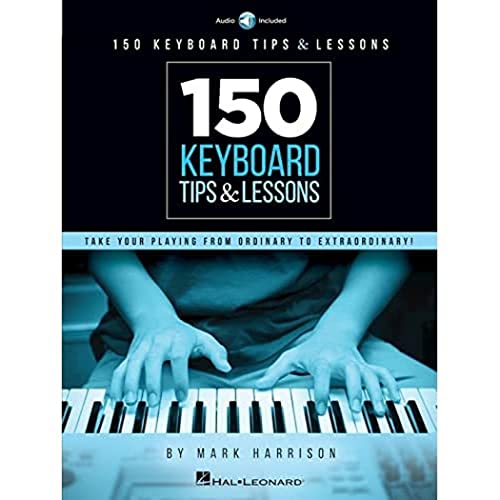 150 Keyboard Tips & Lessons: Take Your Playing from Ordinary to Extraordinary!