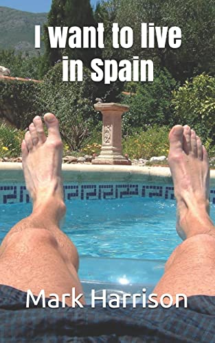 I want to live in Spain (Adventures from a new life in Spain, Band 1)