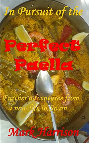 In Pursuit of the Perfect Paella: (Further adventures from a new life in Spain) von Independently published