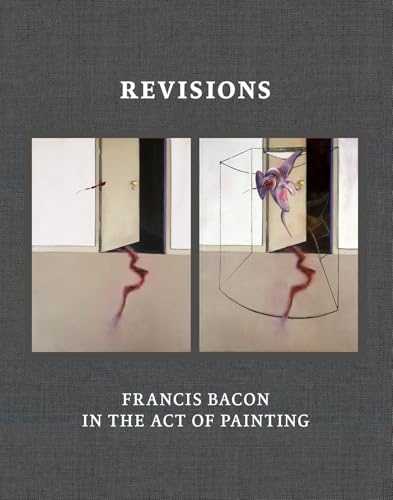 Revisions: Francis Bacon in the Act of Painting von Thames & Hudson Ltd