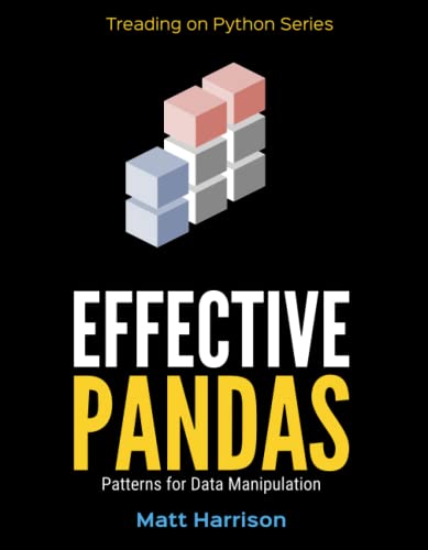 Effective Pandas: Patterns for Data Manipulation (Treading on Python, Band 2) von Independently published