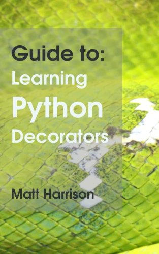 Guide To: Learning Python Decorators (Python Guides) von CreateSpace Independent Publishing Platform