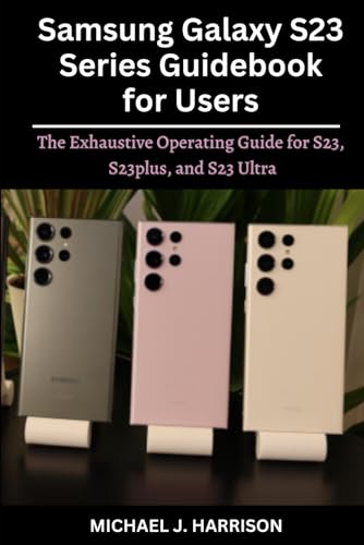 Samsung Galaxy S23 Series Guidebook for Users: The Exhaustive Operating Guide for S23, S23plus, and S23 Ultra von Independently published