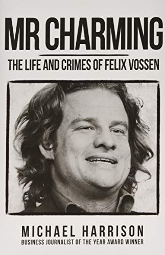 Mr Charming: The Life and Crimes of Felix Vossen von Amberley Publishing
