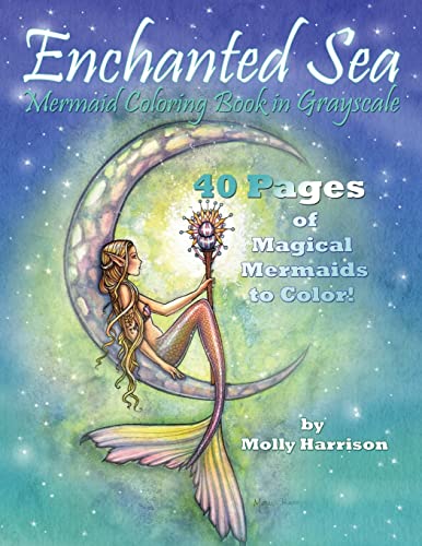 Enchanted Sea - Mermaid Coloring Book in Grayscale - Coloring Book for Grownups: A Mermaid Fantasy Coloring Book in Gray Scale by Molly Harrison Enchanted Sea - Mermaid Coloring Book in Grayscale - Coloring Book for Grownups: A Mermaid Fantasy Coloring Book in Gray Scale by Molly Harrison