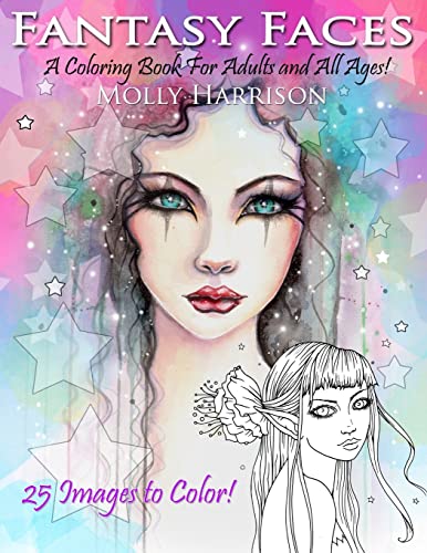 Fantasy Faces - A Coloring Book for Adults and All Ages!: Featuring 25 Fantasy Illustrations by Molly Harrison von Createspace Independent Publishing Platform