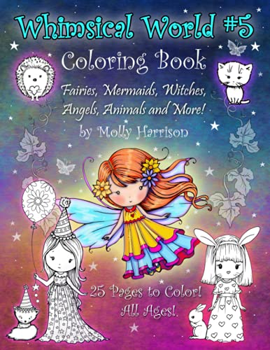 Whimsical World #5 Coloring Book: Fairies, Mermaids, Witches, Angels, Cute Animals and More! By Molly Harrison von Independently published