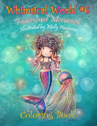 Whimsical World #6 Coloring Book - Fairies and Mermaids - Illustrated by Molly Harrison: Featuring adorable fairies and mermaids, animals, flowers, and more! Whimsical World #6 Coloring Book - Fairies and Mermaids - Illustrated by Molly Harrison: Featuring adorable fairies and mermaids, animals, flowers, and more! von Independently published