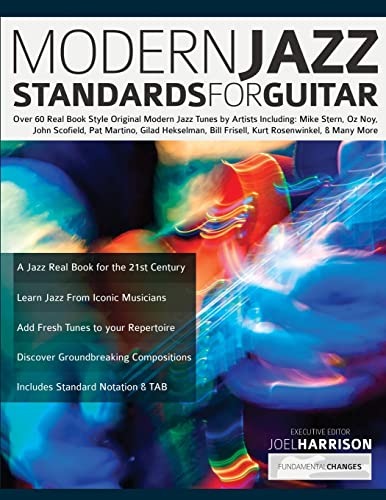 Modern Jazz Standards for Guitar: Over 60 Original Modern Jazz Tunes by Artists Including: Mike Stern, John Scofield, Pat Martino, Gilad Hekselman, ... & Many More (Learn How to Play Jazz Guitar) von www.fundamental-changes.com