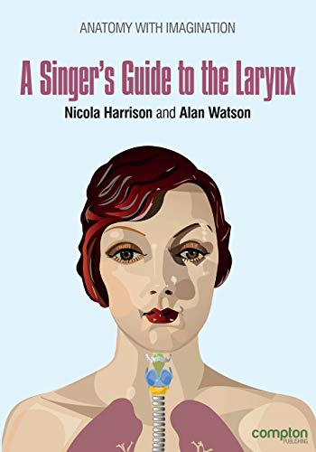 A Singer's Guide to the Larynx: Anatomy with Imagination von Compton Publishing Ltd