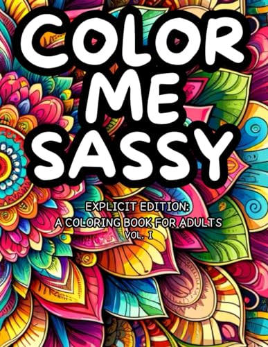 Color Me Sassy: Explicit Edition: A Coloring Book for Adults Vol. I von LuLu Press