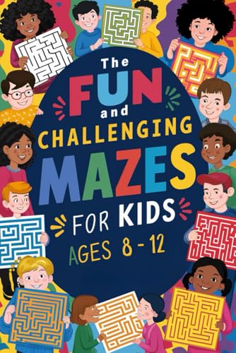 The Fun and Challenging Mazes for Kids Ages 8 to 12: A Fun and Engaging Gift for Kids Ages 8-12 – Packed with Challenging Mazes to Improve Thinking Skills and Keep Them Entertained for Hours von Independently published