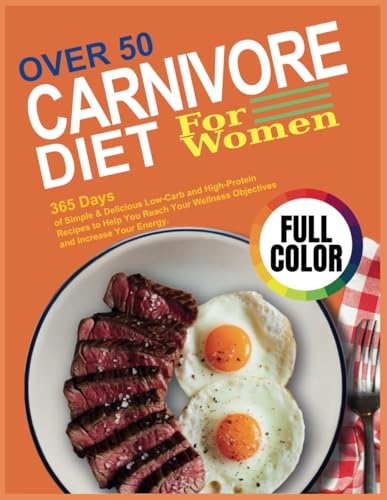 Carnivore Diet For Women Over 50: 365 Days of Simple & Delicious Low-Carb and High-Protein Recipes to Help You Reach Your Wellness Objectives and Increase Your Energy. von Independently published