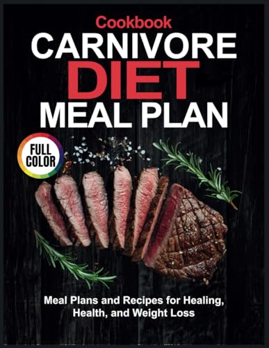 Carnivore Diet Meal Plan: Meal Plans and Recipes for Healing, Health, and Weight Loss von Independently published