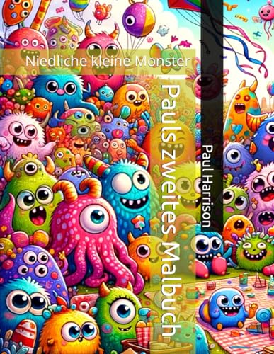 Pauls zweites Malbuch: Niedliche kleine Monster von Independently published