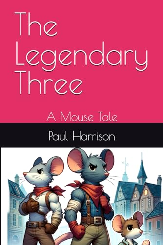 The Legendary Three: A Mouse Tale von Independently published