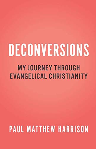 Deconversions: My Journey Through Evangelical Christianity