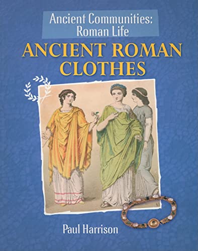 Ancient Roman Clothes (Ancient Communities: Roman Life)