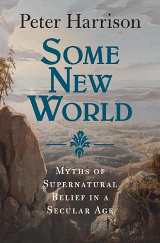 Some New World: Myths of Supernatural Belief in a Secular Age von Cambridge University Pr.