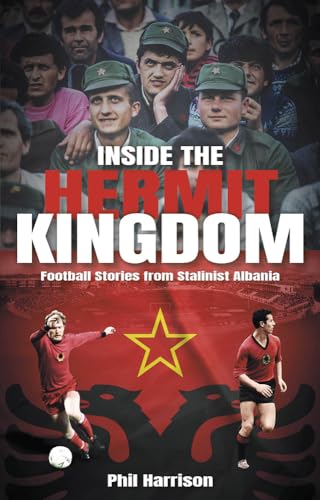 Inside the Hermit Kingdom: Football Stories from Stalinist Albania von Pitch Publishing Ltd