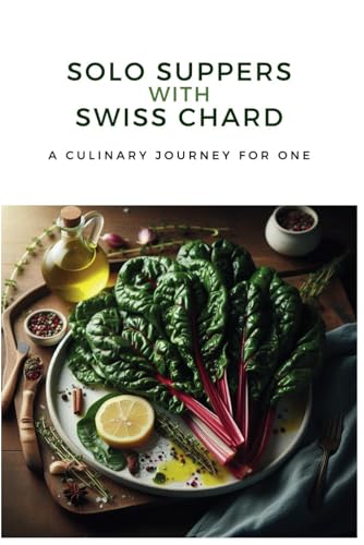 Solo Suppers with Swiss Chard: A Culinary Journey for One von Independently published