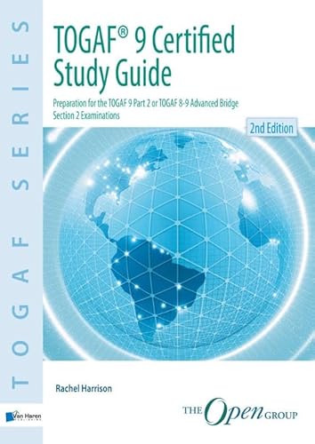 TOGAF® 9 Certified Study Guide - 2nd Edition: Preparation for the TOGAF 9 Part 2 or TOGAF 8-9 Advanced Bridge Section 2 Examinations