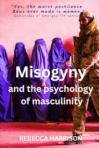 Misogyny and the psychology of masculinity von samsara publications