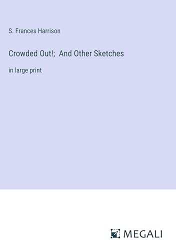 Crowded Out!; And Other Sketches: in large print von Megali Verlag