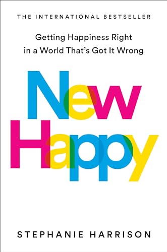New Happy: Getting Happiness Right in a World That's Got It Wrong New Happy: Getting Happiness Right in a World That's Got It Wrong von Tarcher