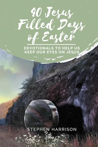 40 Jesus Filled Days of Easter: Devotionals to Help Us Keep Our Eyes on Jesus von Independently published
