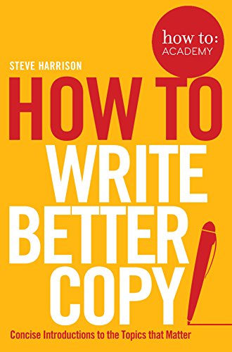How To Write Better Copy: Concise Introductions to the Topics that Matter (How To: Academy, 2) von Bluebird