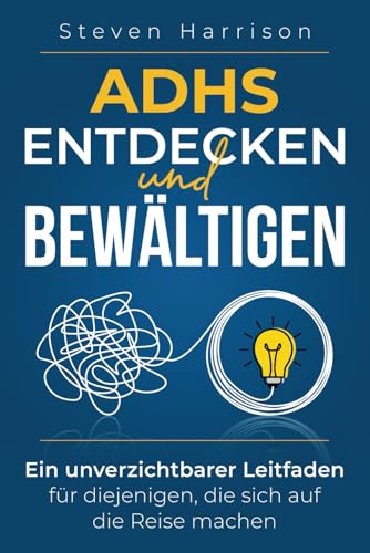ADHS entdecken und bewältigen: Ein unverzichtbarer Leitfaden für diejenigen, die sich auf die Reise machen