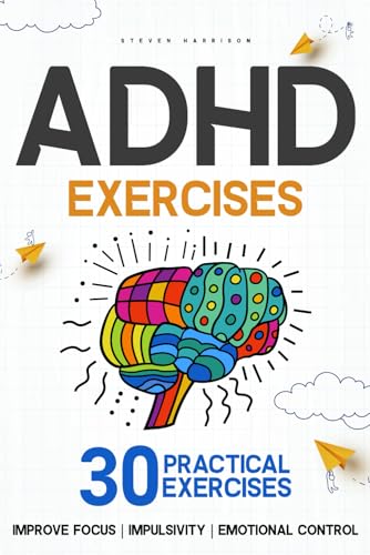 Adhd Exercises: 30 Practical Exercises to Improve Focus, Impulsivity, and Emotional Control von Independently published