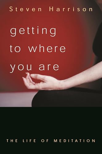 Getting to Where You Are: The Life of Meditation von Sentient Publications