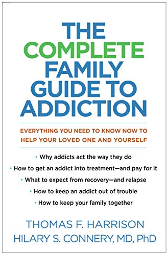 The Complete Family Guide to Addiction: Everything You Need to Know Now to Help Your Loved One and Yourself