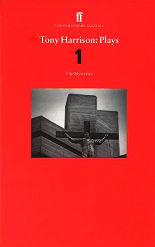 Tony Harrison Plays 1: The Mysteries