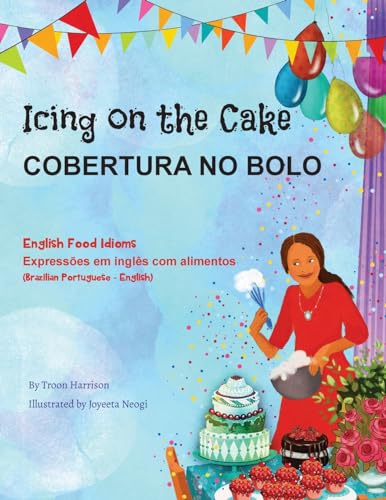 Icing on the Cake - English Food Idioms (Brazilian Portuguese-English): COBERTURA NO BOLO (Language Lizard Bilingual Idioms) von Language Lizard, LLC