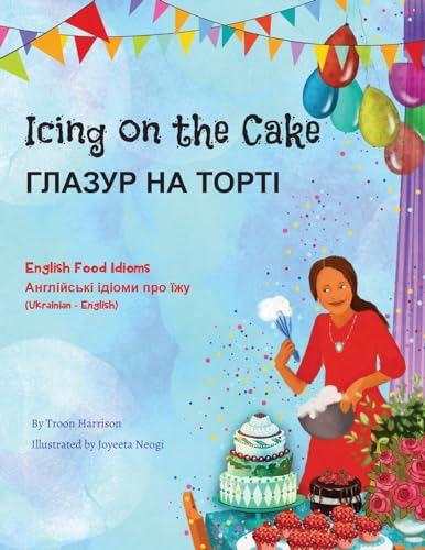 Icing on the Cake - English Food Idioms (Ukrainian-English): ¿¿¿¿¿¿ ¿¿ ¿¿¿¿¿: ¿¿¿¿¿¿ ¿¿ ¿¿¿¿¿ (Language Lizard Bilingual Idioms) von Language Lizard, LLC